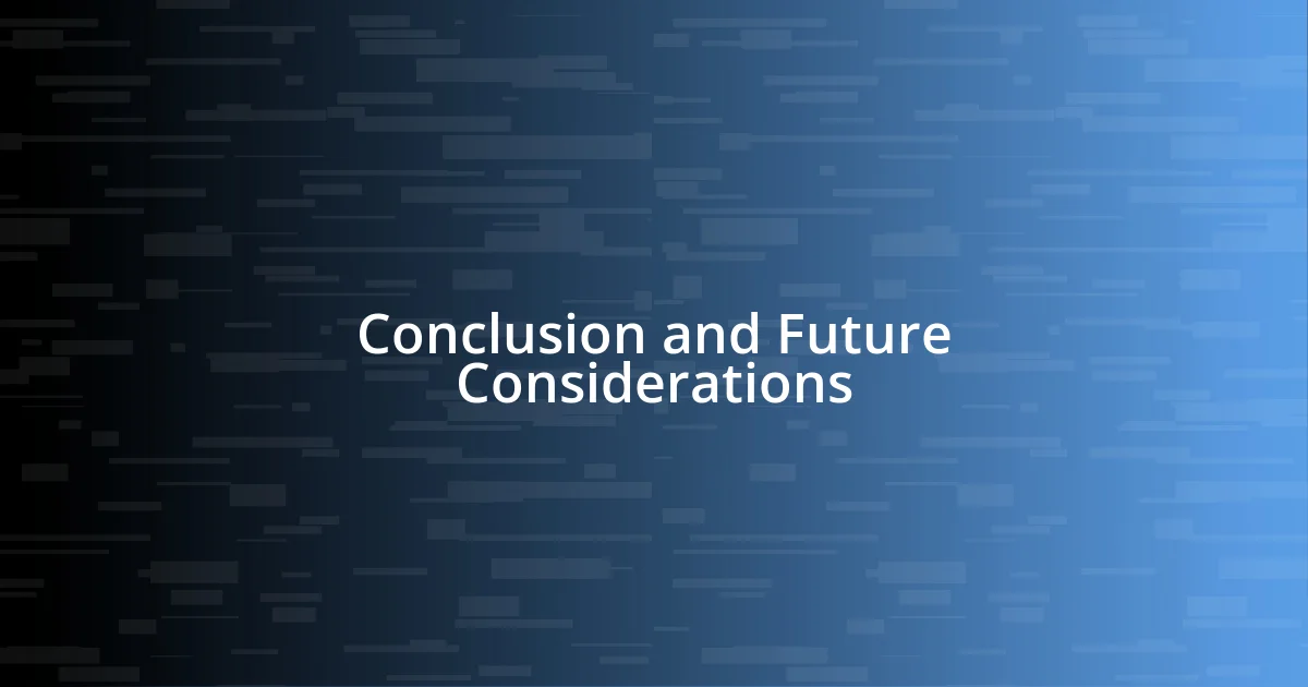 Conclusion and Future Considerations