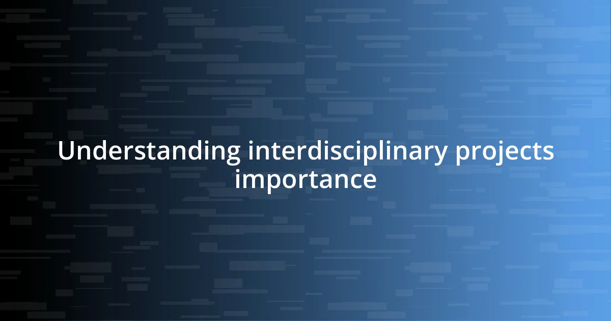 Understanding interdisciplinary projects importance