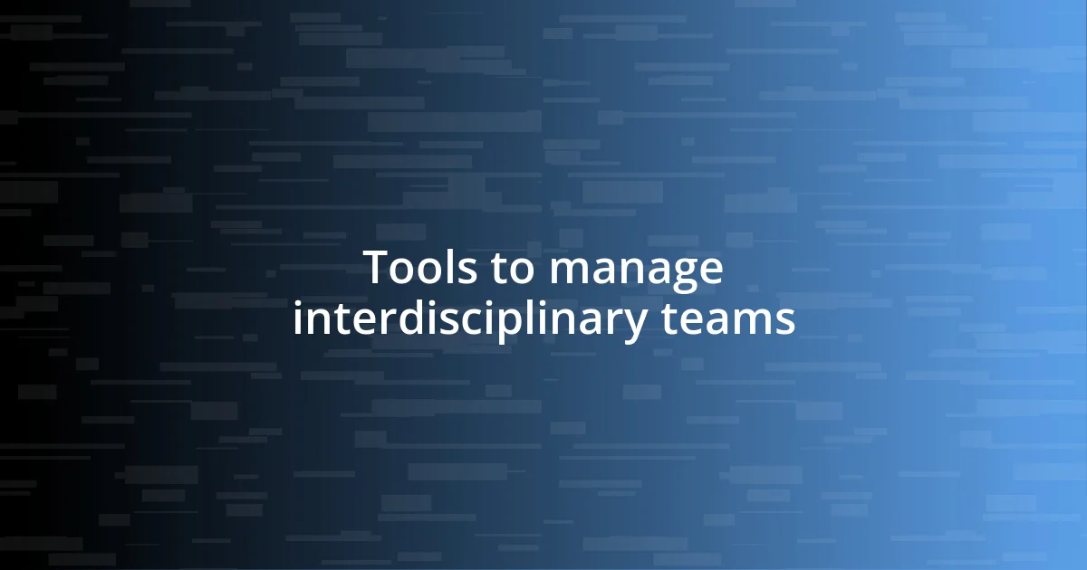 Tools to manage interdisciplinary teams