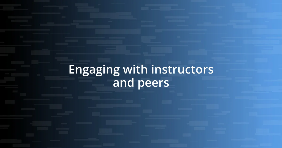 Engaging with instructors and peers