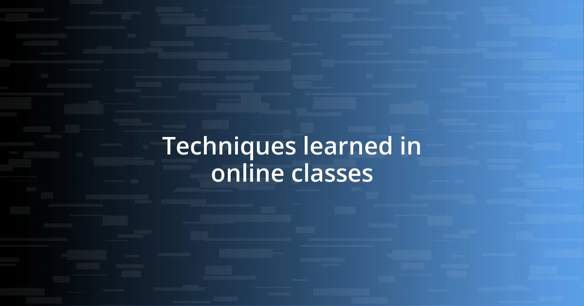 Techniques learned in online classes