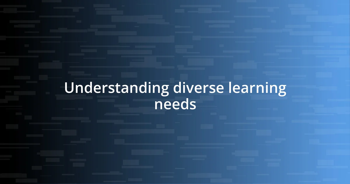 Understanding diverse learning needs