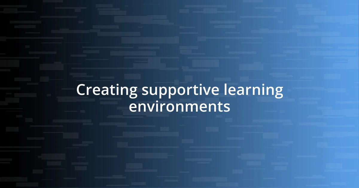 Creating supportive learning environments