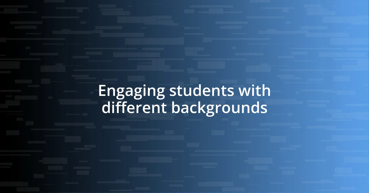 Engaging students with different backgrounds