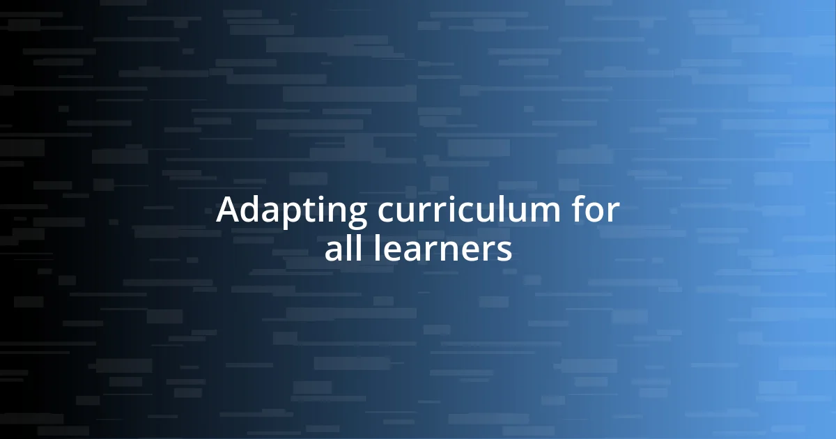 Adapting curriculum for all learners