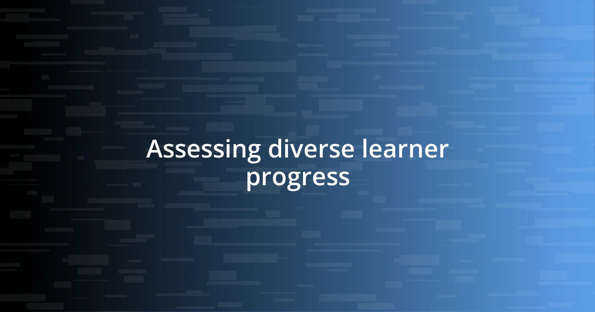 Assessing diverse learner progress