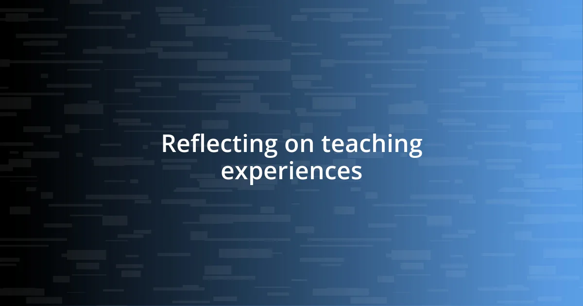 Reflecting on teaching experiences