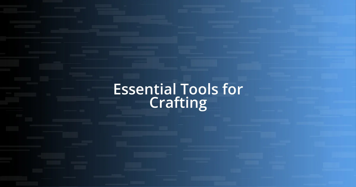 Essential Tools for Crafting