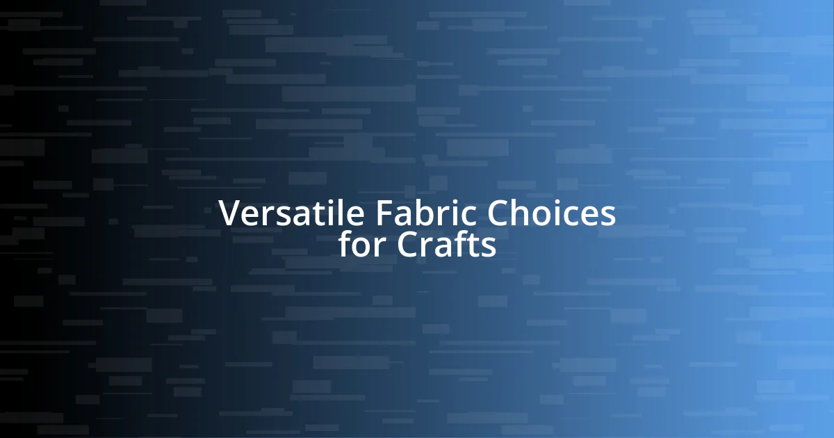 Versatile Fabric Choices for Crafts