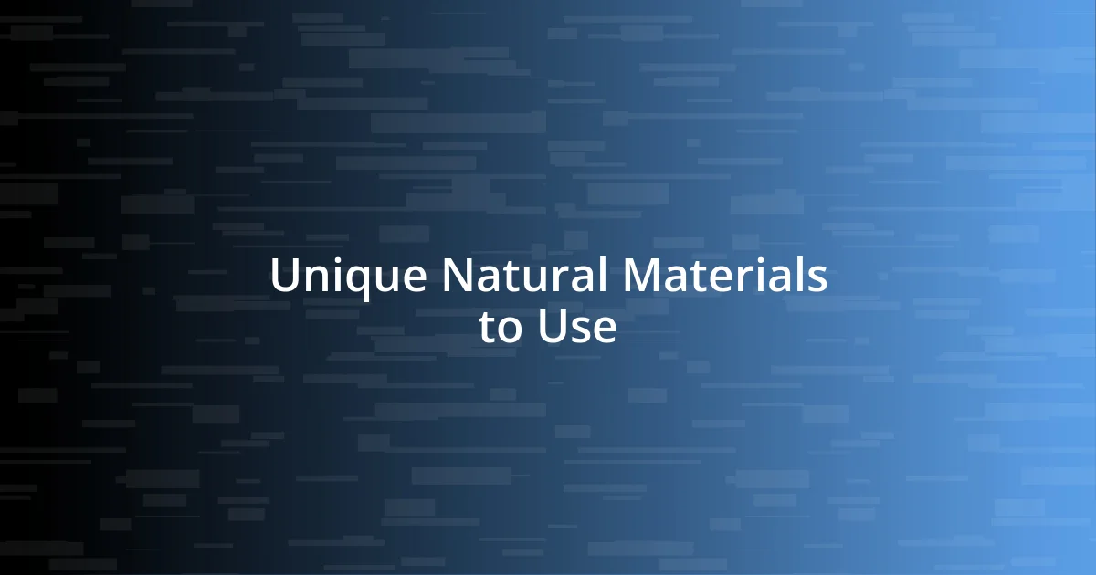 Unique Natural Materials to Use