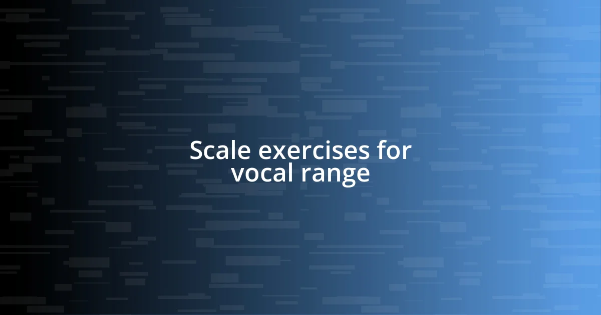 Scale exercises for vocal range