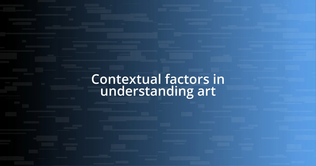 Contextual factors in understanding art