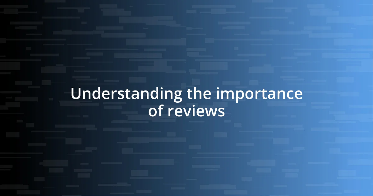 Understanding the importance of reviews