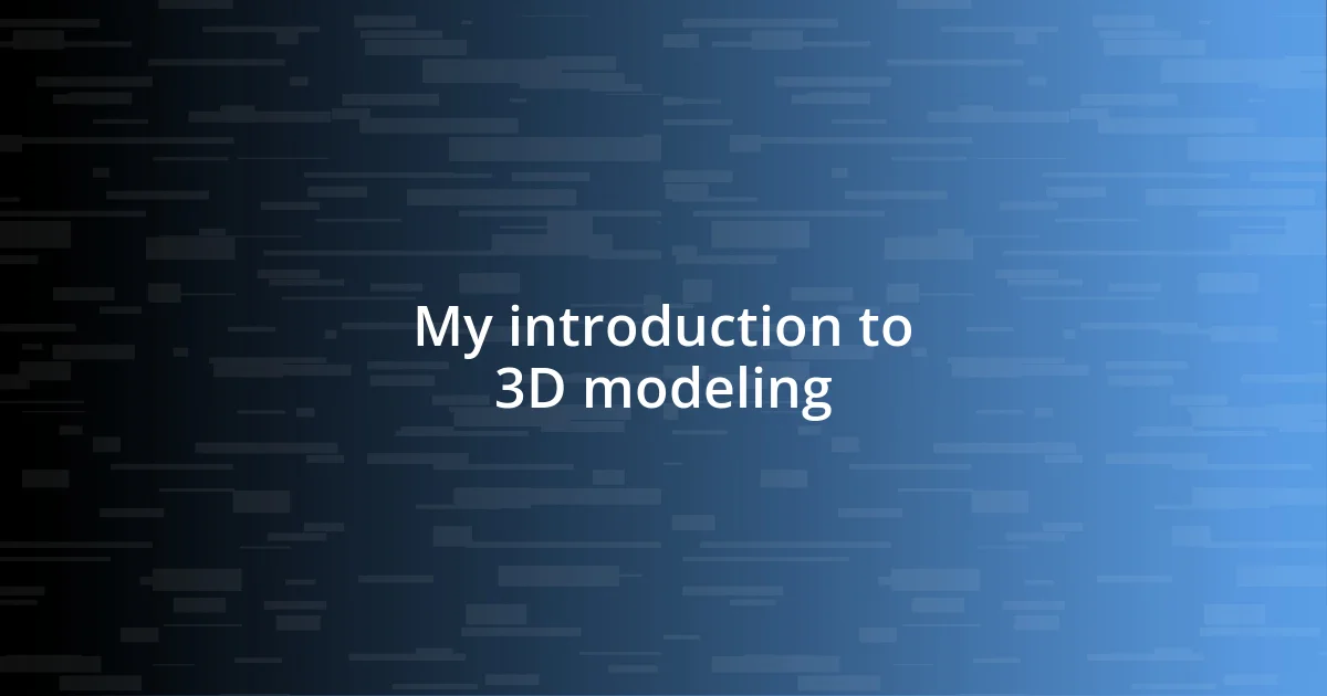 My introduction to 3D modeling