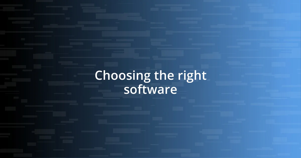 Choosing the right software