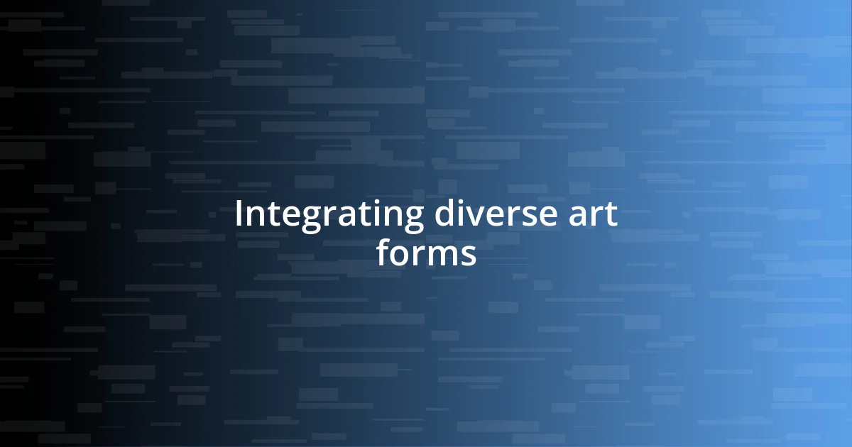 Integrating diverse art forms