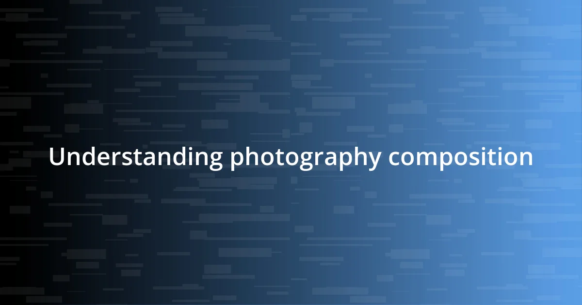 Understanding photography composition