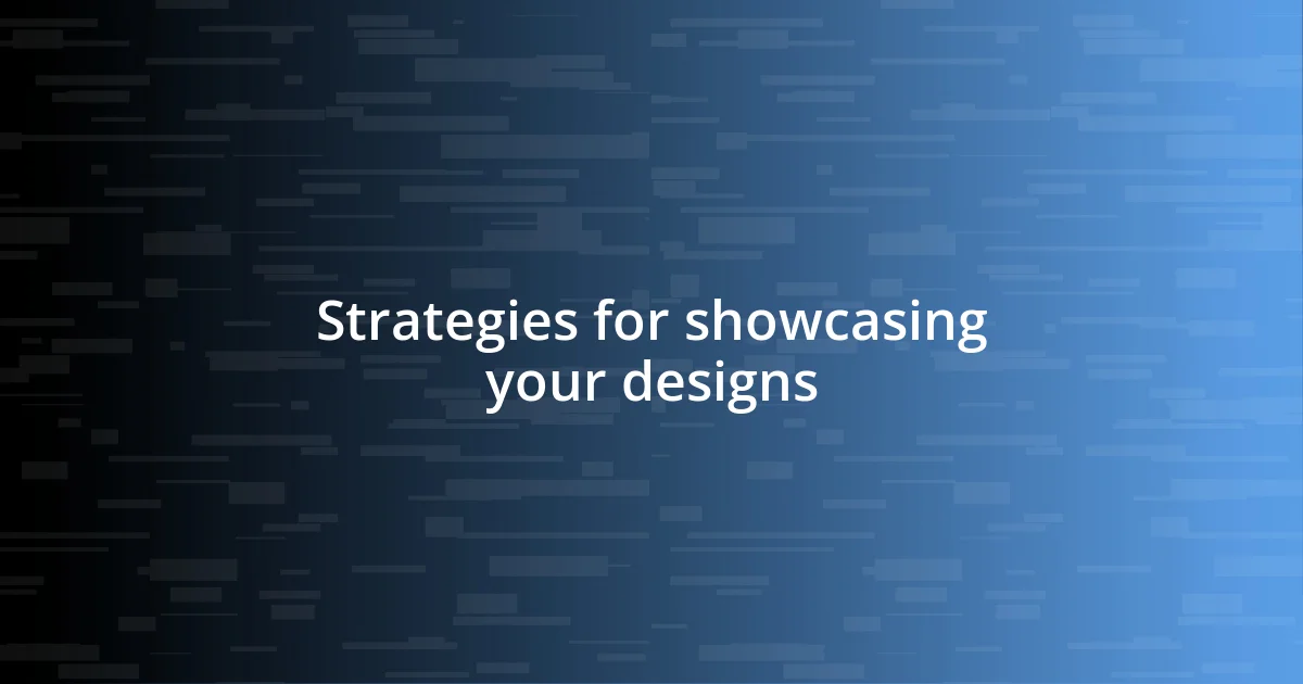 Strategies for showcasing your designs