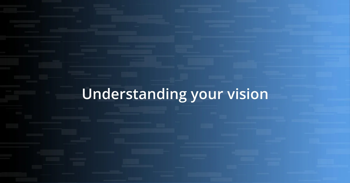 Understanding your vision