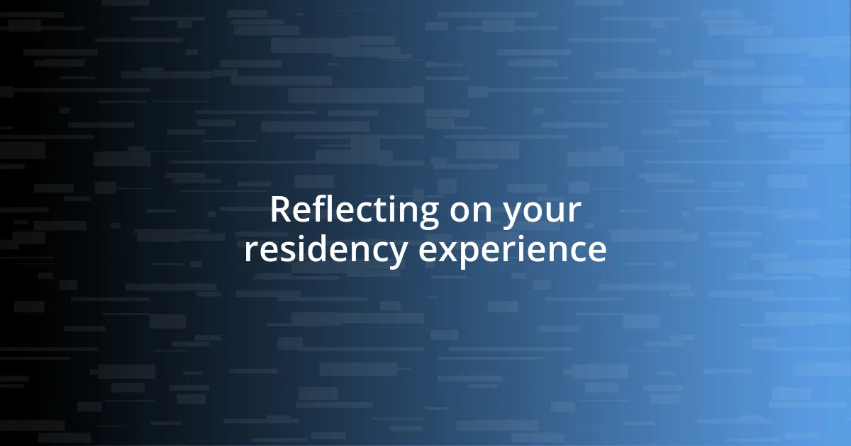 Reflecting on your residency experience