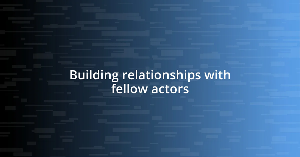 Building relationships with fellow actors