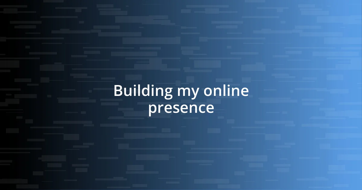 Building my online presence