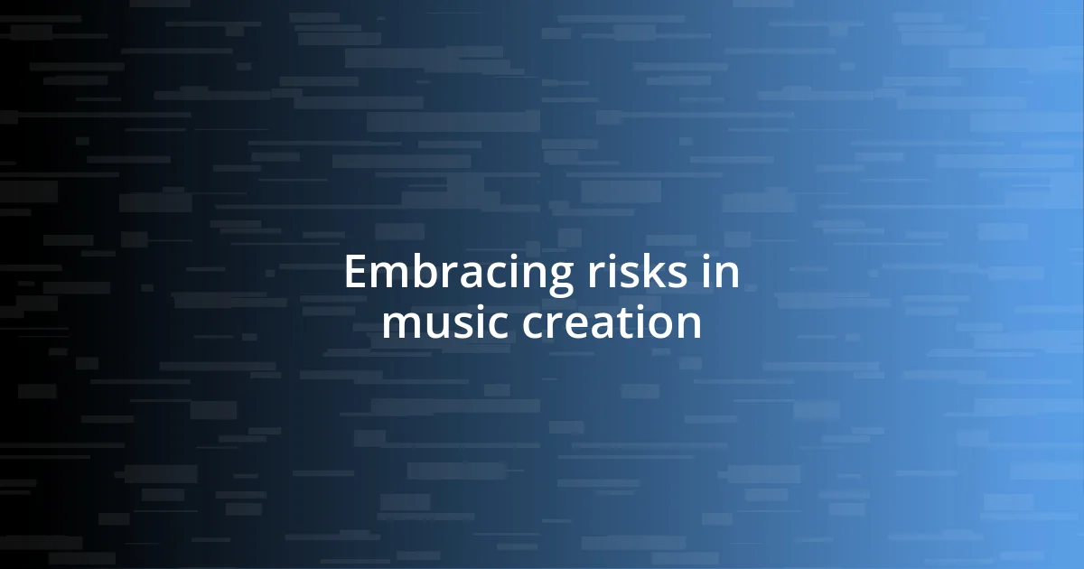 Embracing risks in music creation