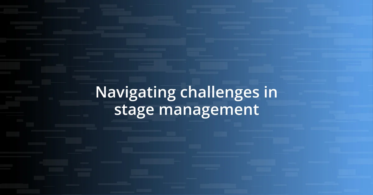 Navigating challenges in stage management