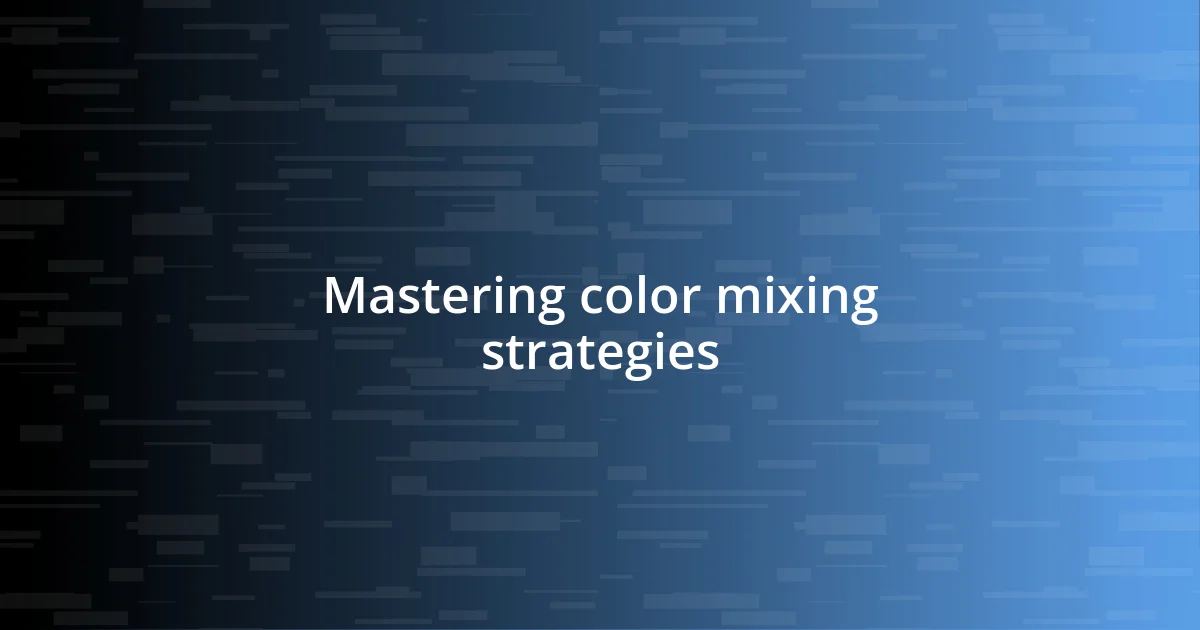 Mastering color mixing strategies