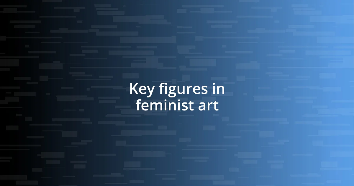 Key figures in feminist art