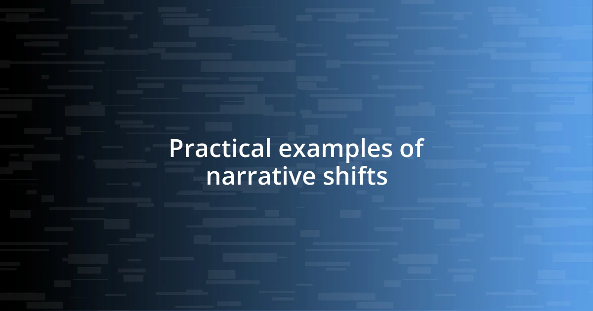 Practical examples of narrative shifts