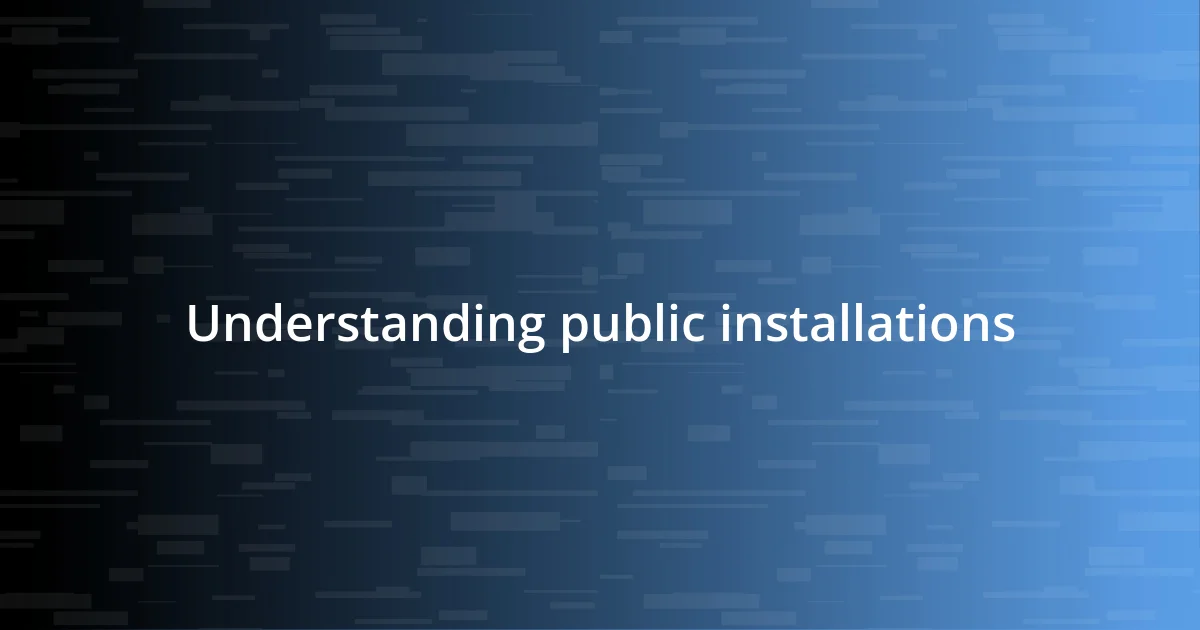 Understanding public installations