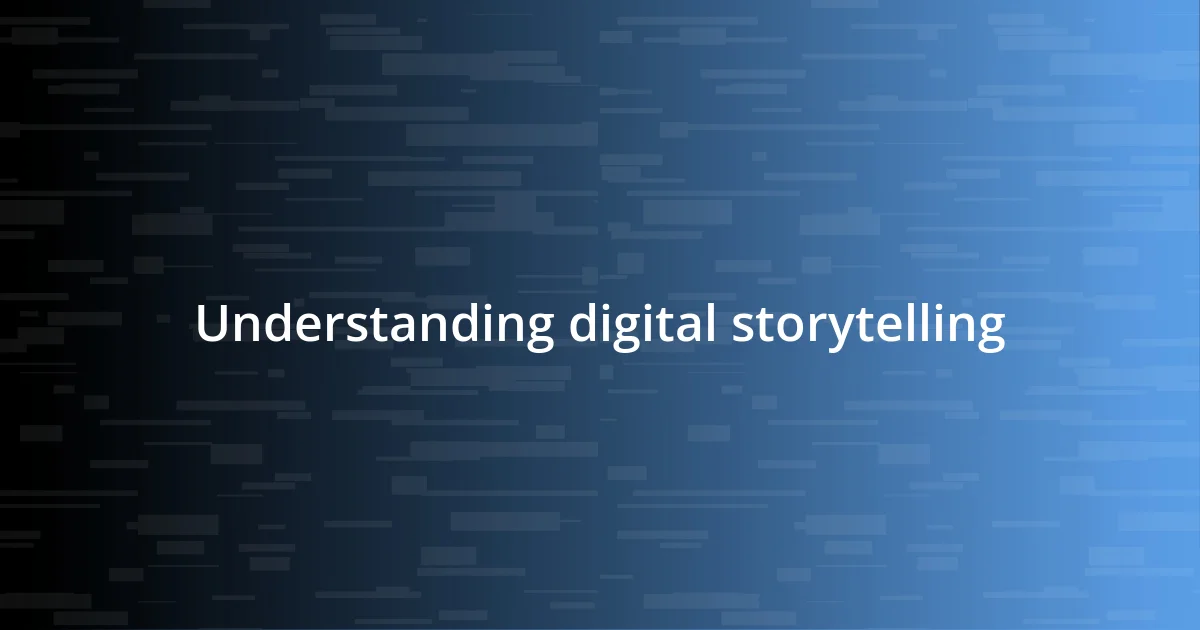 Understanding digital storytelling