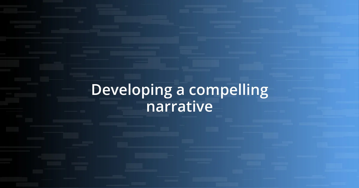 Developing a compelling narrative