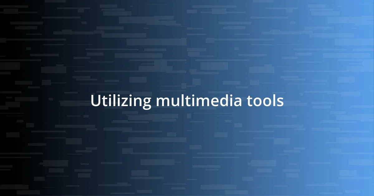 Utilizing multimedia tools