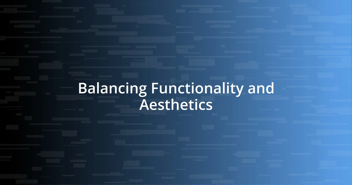 Balancing Functionality and Aesthetics