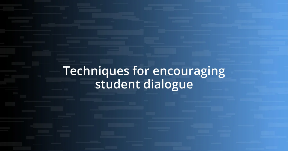 Techniques for encouraging student dialogue