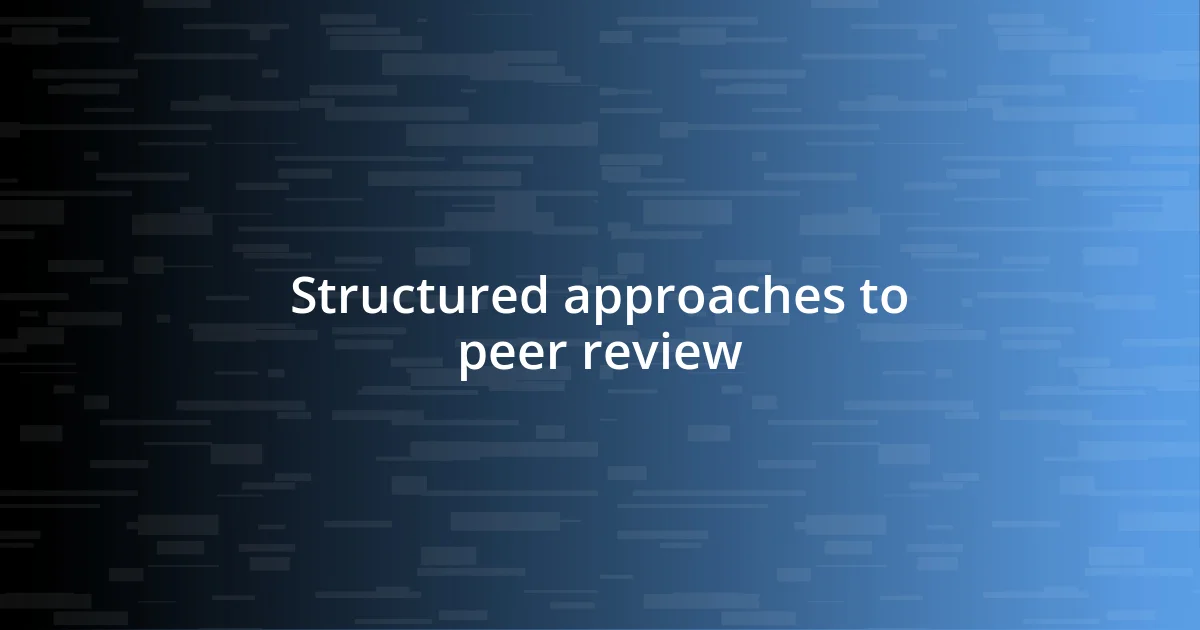 Structured approaches to peer review