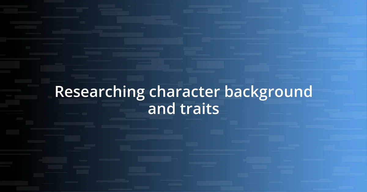 Researching character background and traits