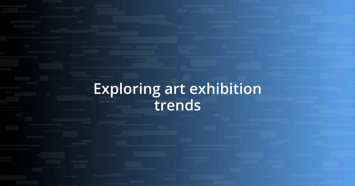 Exploring art exhibition trends