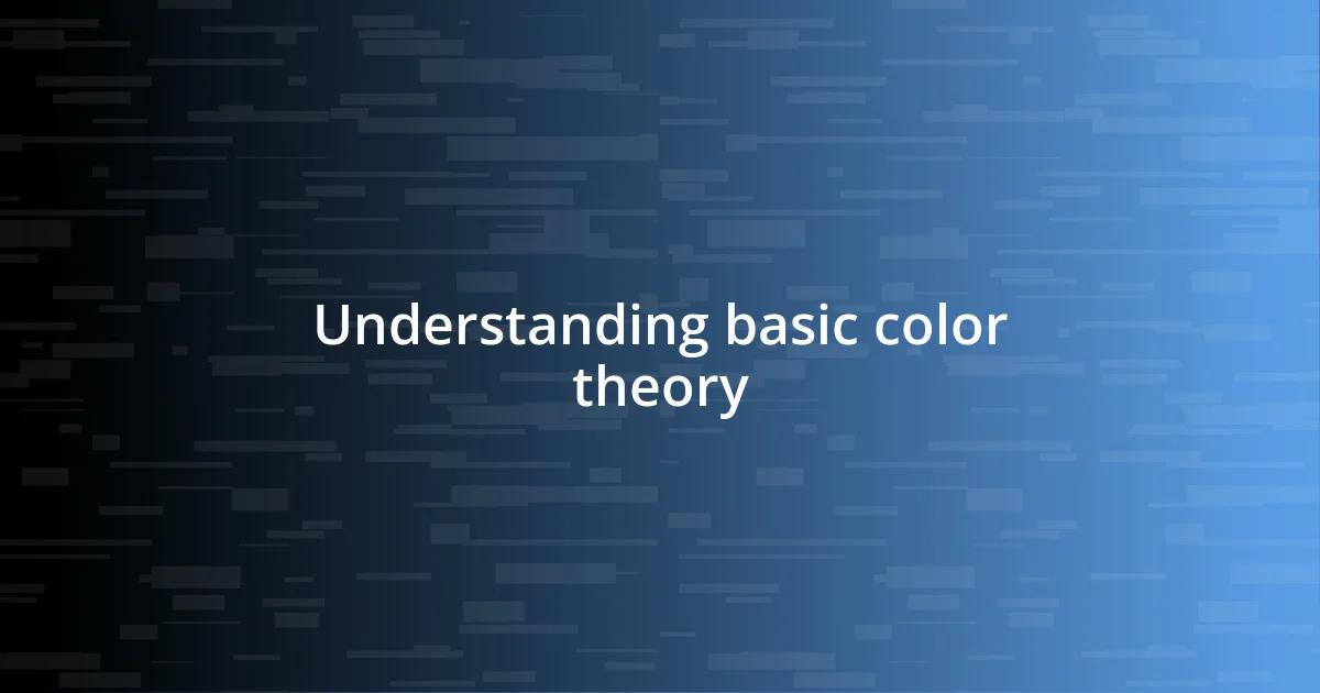 Understanding basic color theory