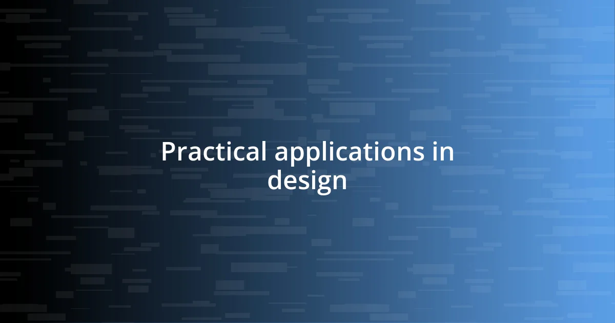 Practical applications in design