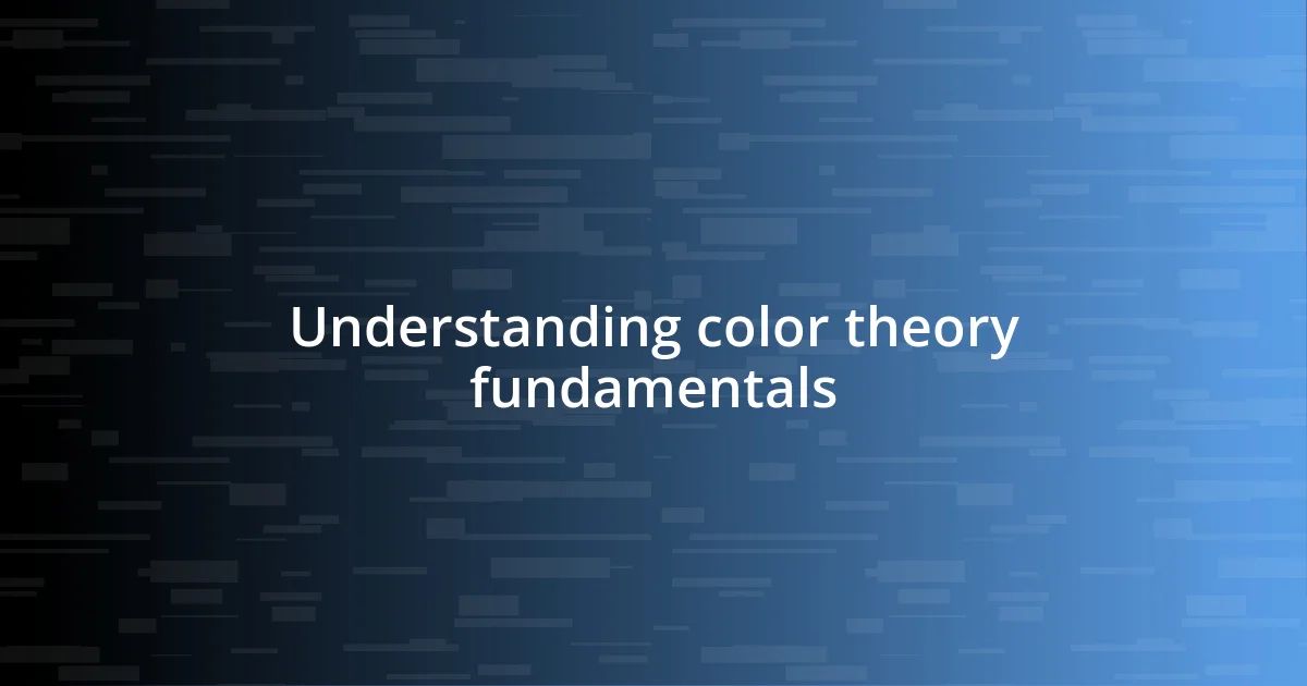 Understanding color theory fundamentals