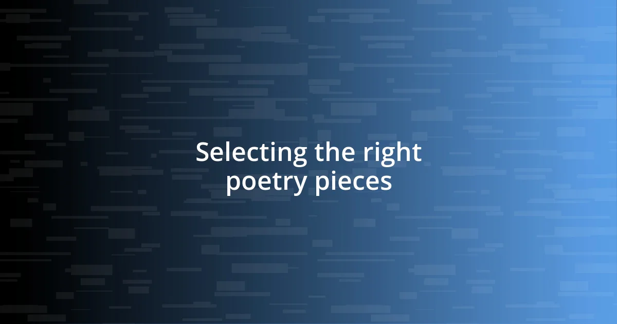 Selecting the right poetry pieces