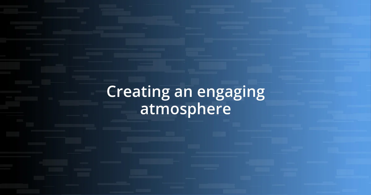 Creating an engaging atmosphere