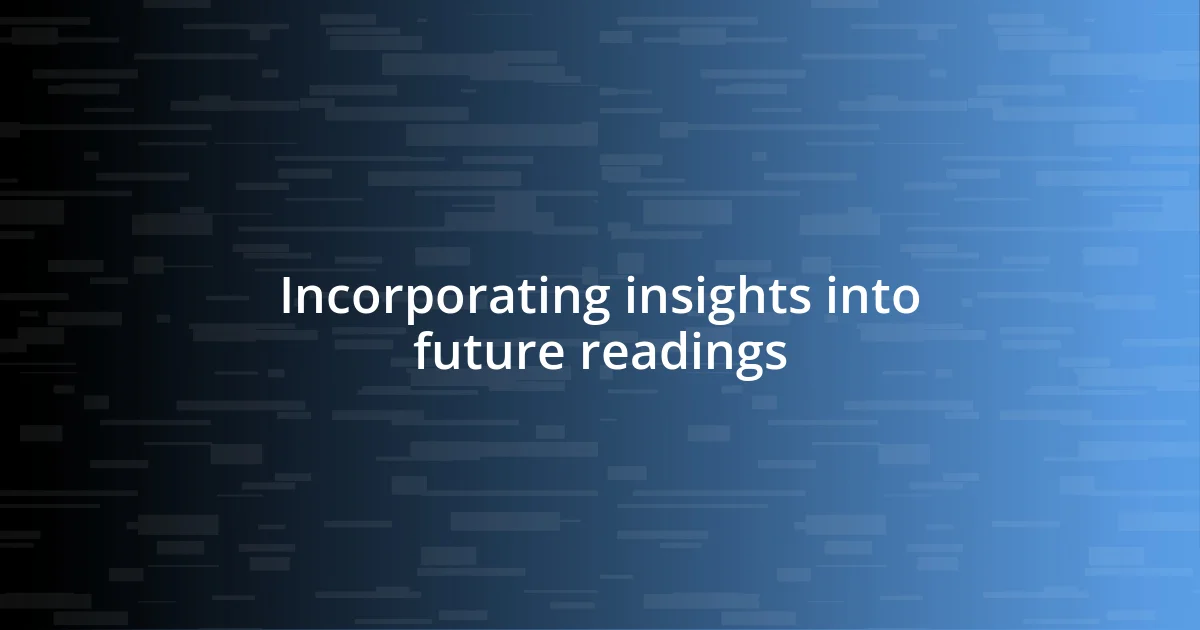 Incorporating insights into future readings