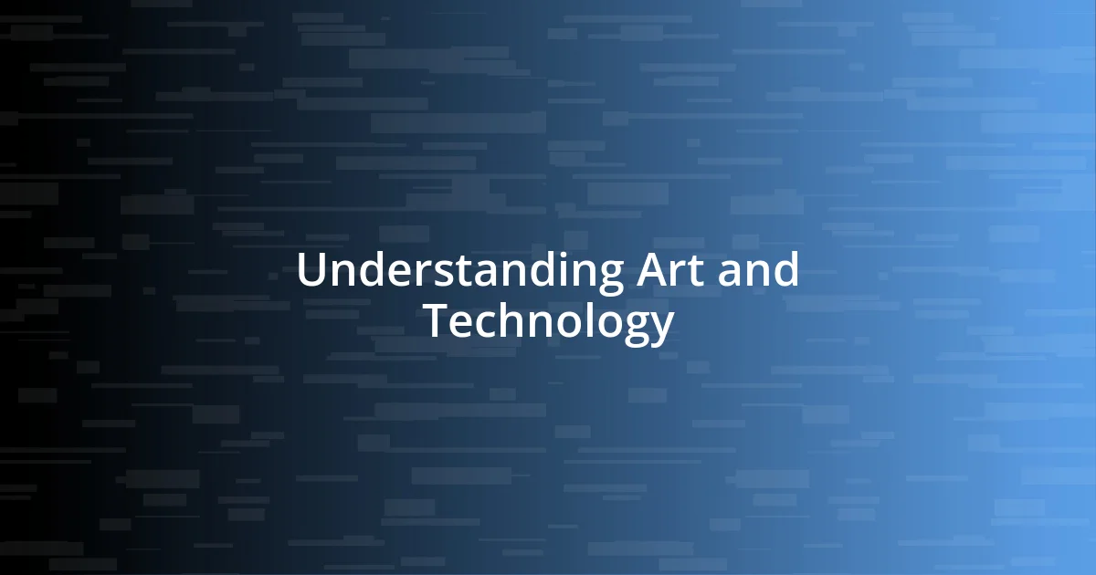 Understanding Art and Technology