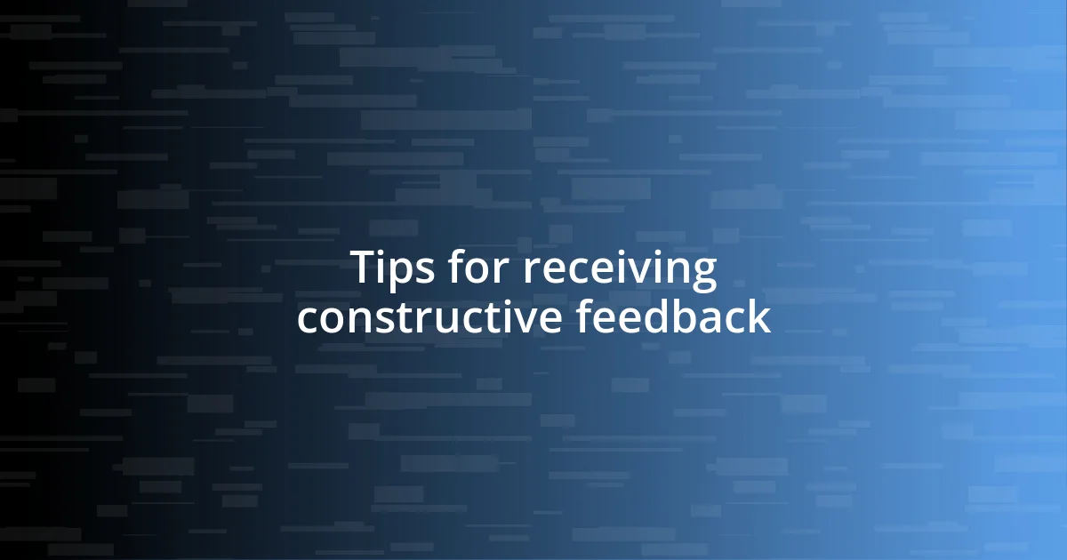 Tips for receiving constructive feedback