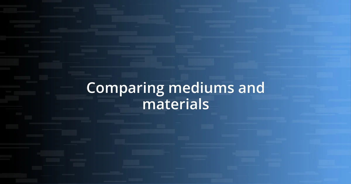 Comparing mediums and materials