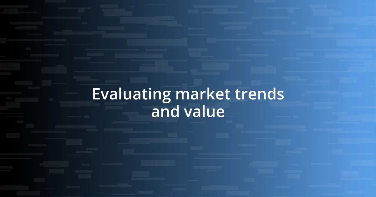 Evaluating market trends and value